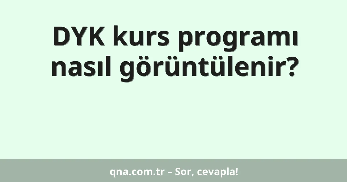 DYK kurs programı nasıl görüntülenir?