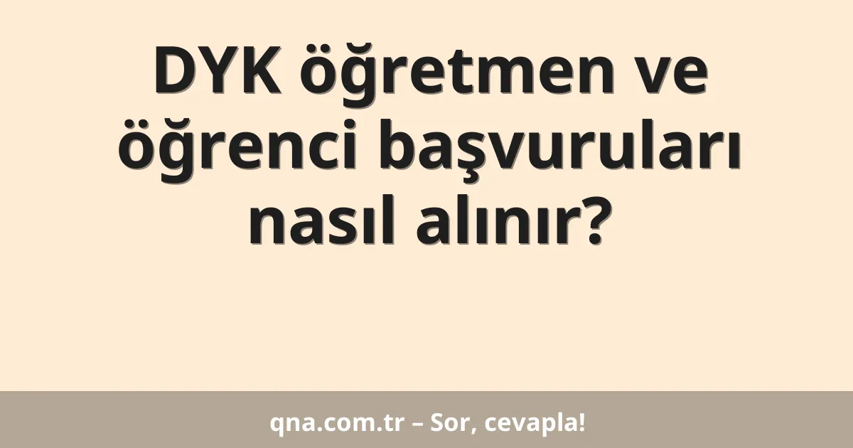 DYK öğretmen ve öğrenci başvuruları nasıl alınır?