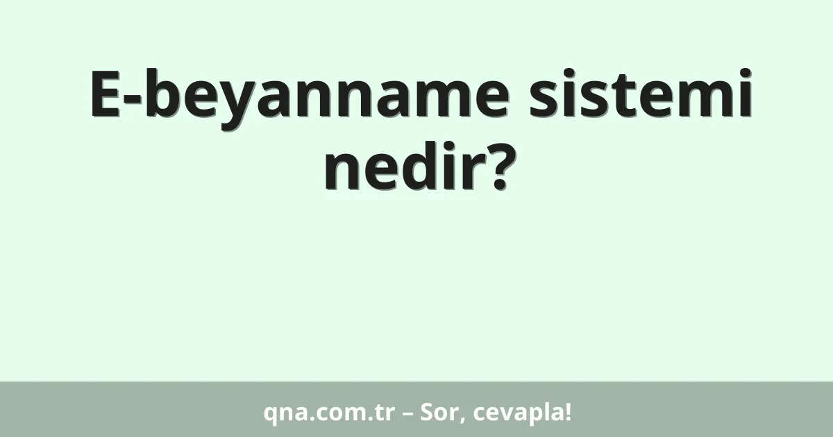 E-beyanname sistemi nedir?