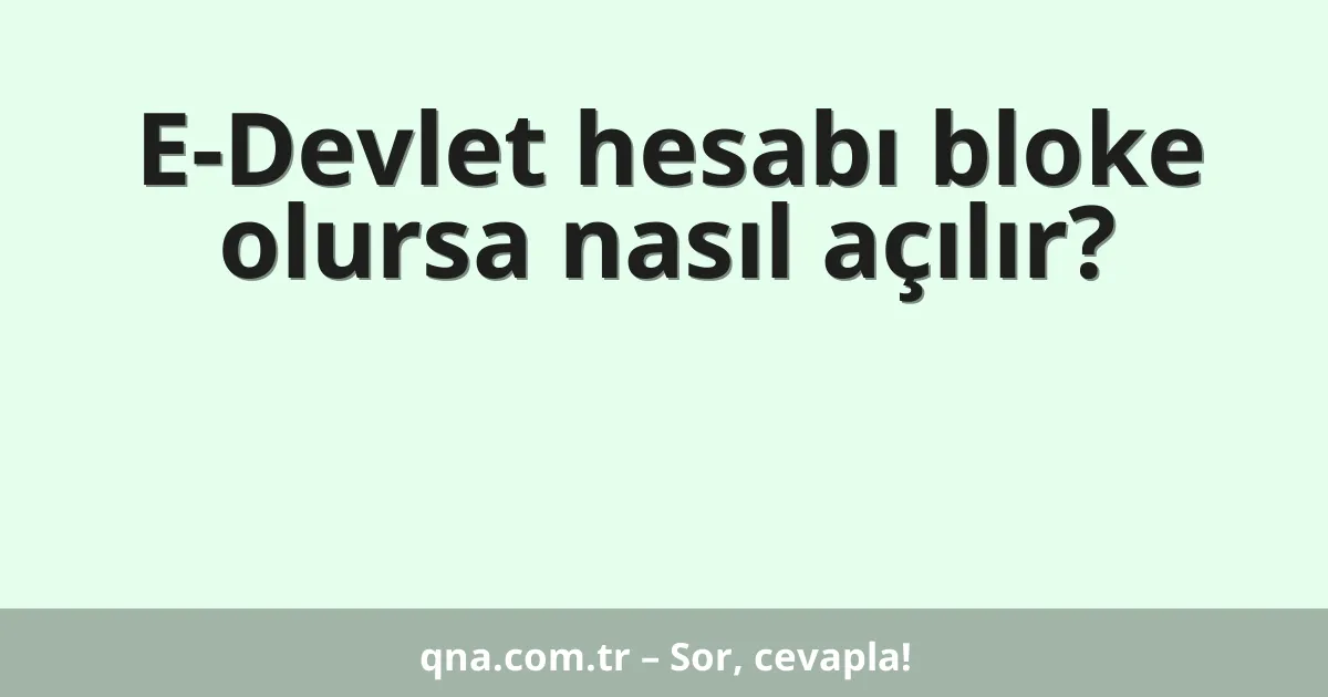 E-Devlet hesabı bloke olursa nasıl açılır?