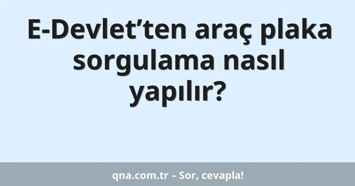 E-Devlet’ten araç plaka sorgulama nasıl yapılır?