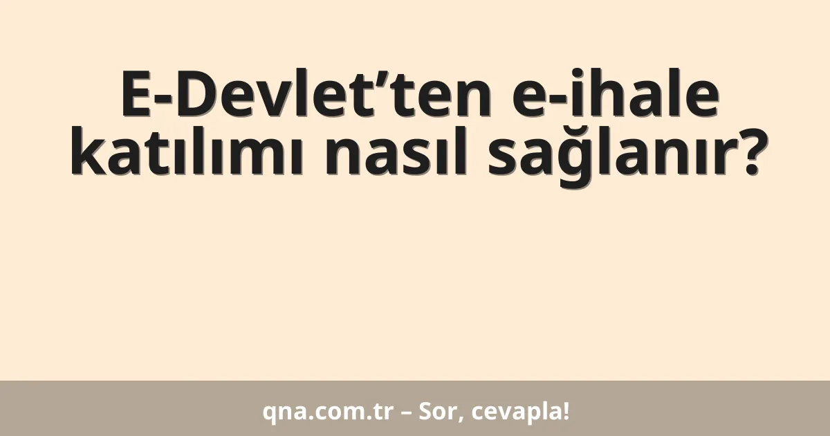 E-Devlet’ten e-ihale katılımı nasıl sağlanır?