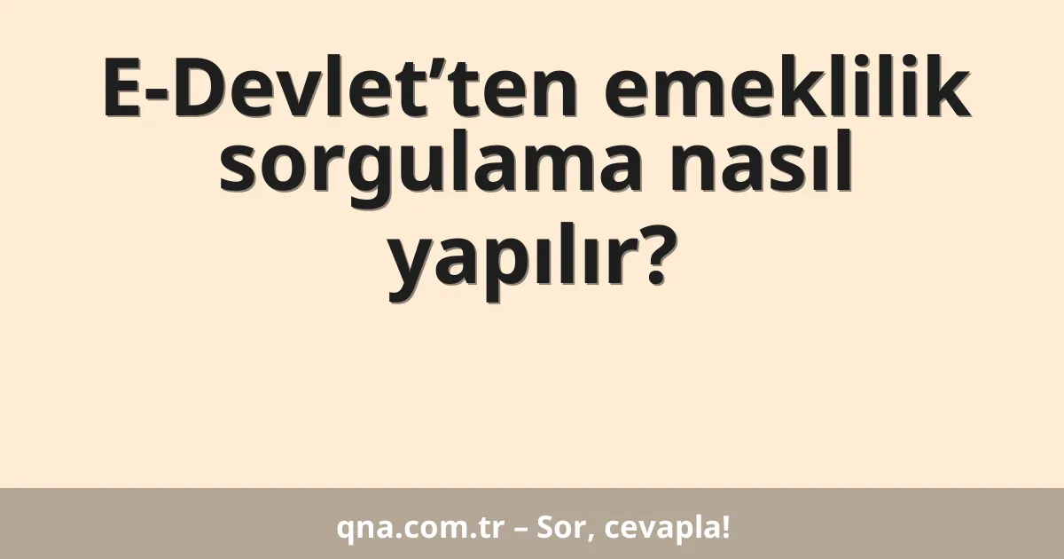 E-Devlet’ten emeklilik sorgulama nasıl yapılır?