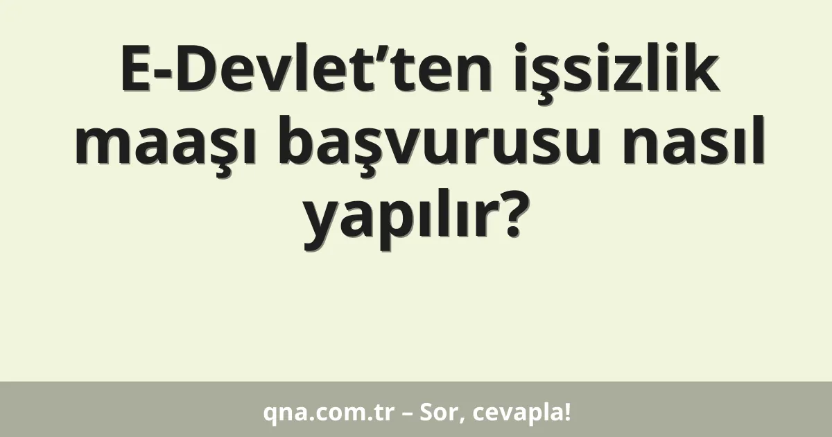 E-Devlet’ten işsizlik maaşı başvurusu nasıl yapılır?