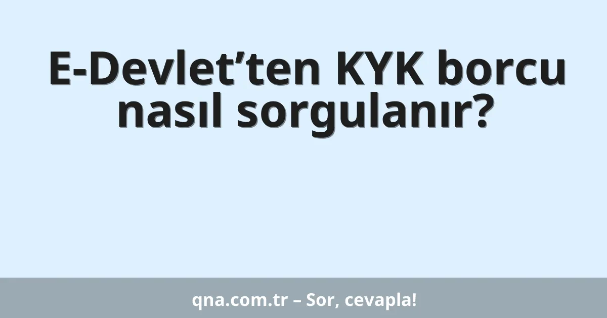 E-Devlet’ten KYK borcu nasıl sorgulanır?