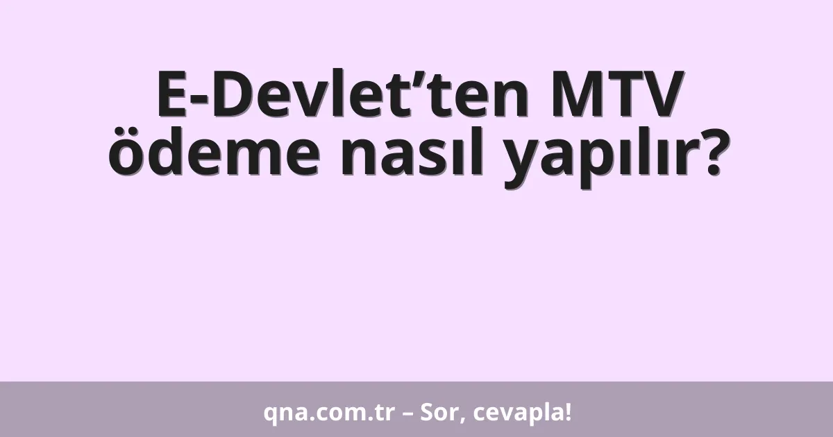 E-Devlet’ten MTV ödeme nasıl yapılır?