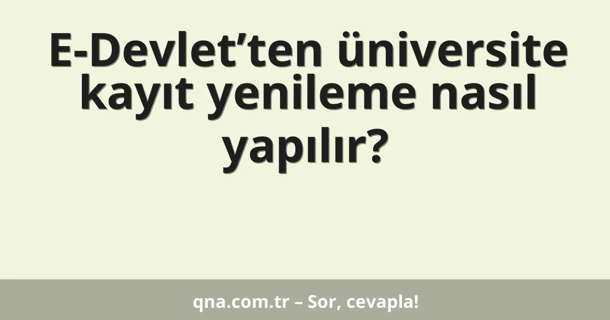 E-Devlet’ten üniversite kayıt yenileme nasıl yapılır?
