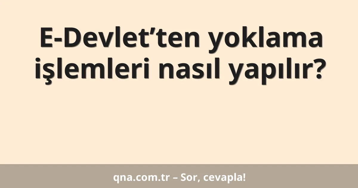 E-Devlet’ten yoklama işlemleri nasıl yapılır?