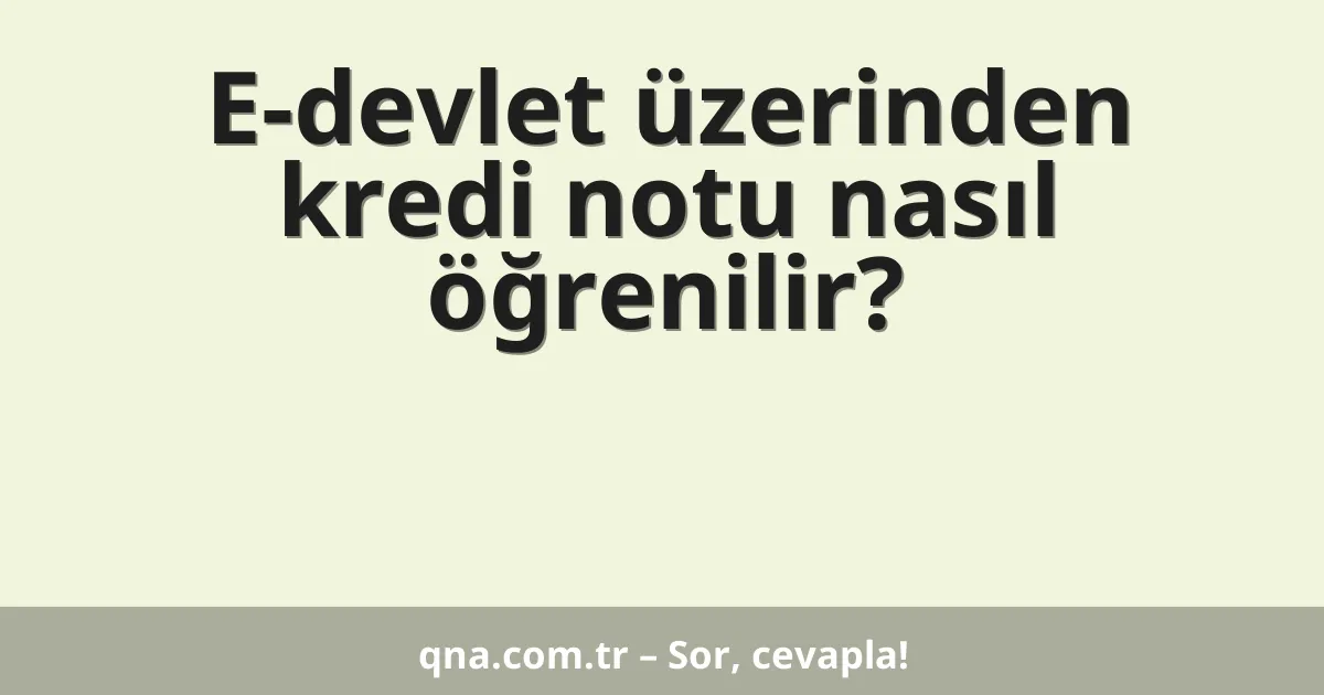 E-devlet üzerinden kredi notu nasıl öğrenilir?