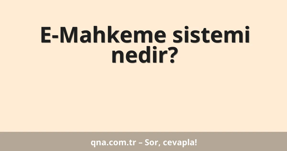 E-Mahkeme sistemi nedir?