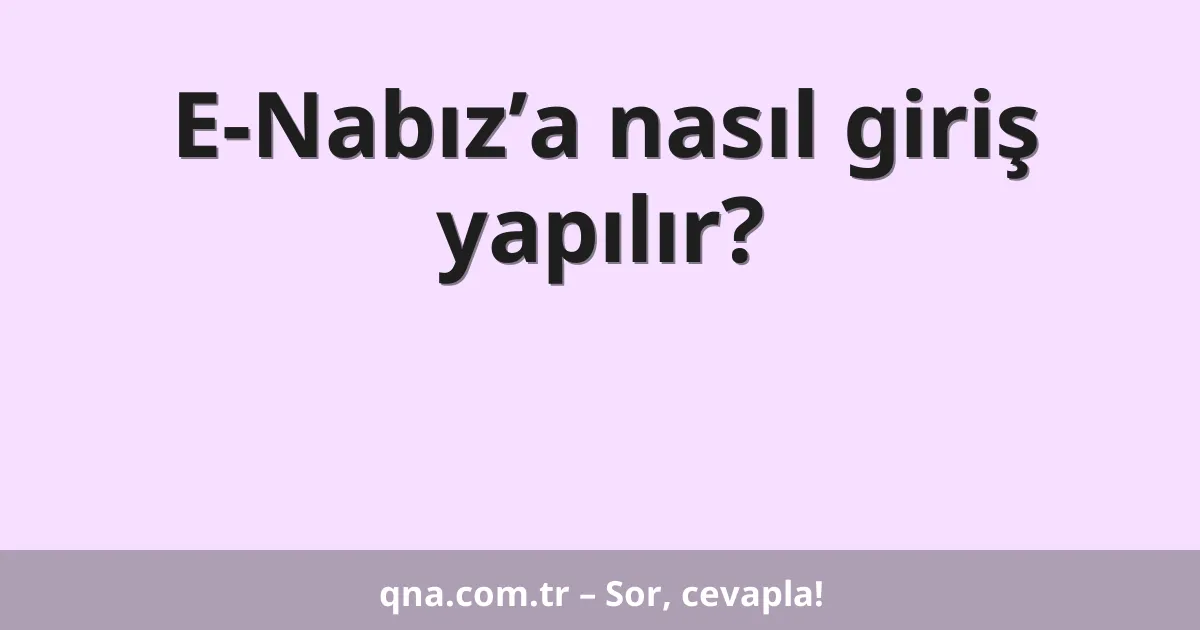 E-Nabız’a nasıl giriş yapılır?