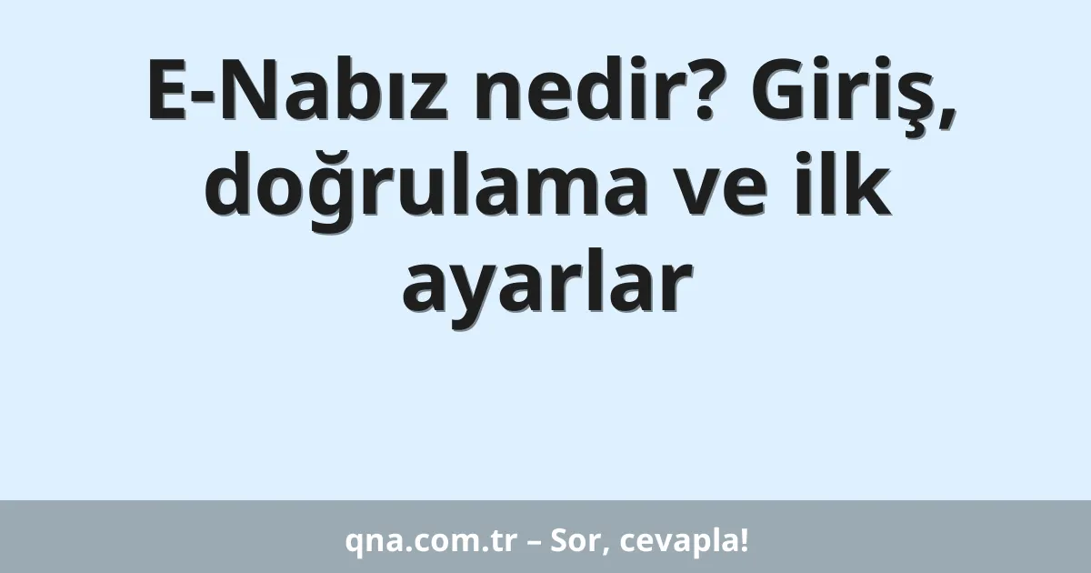 E-Nabız nedir? Giriş, doğrulama ve ilk ayarlar