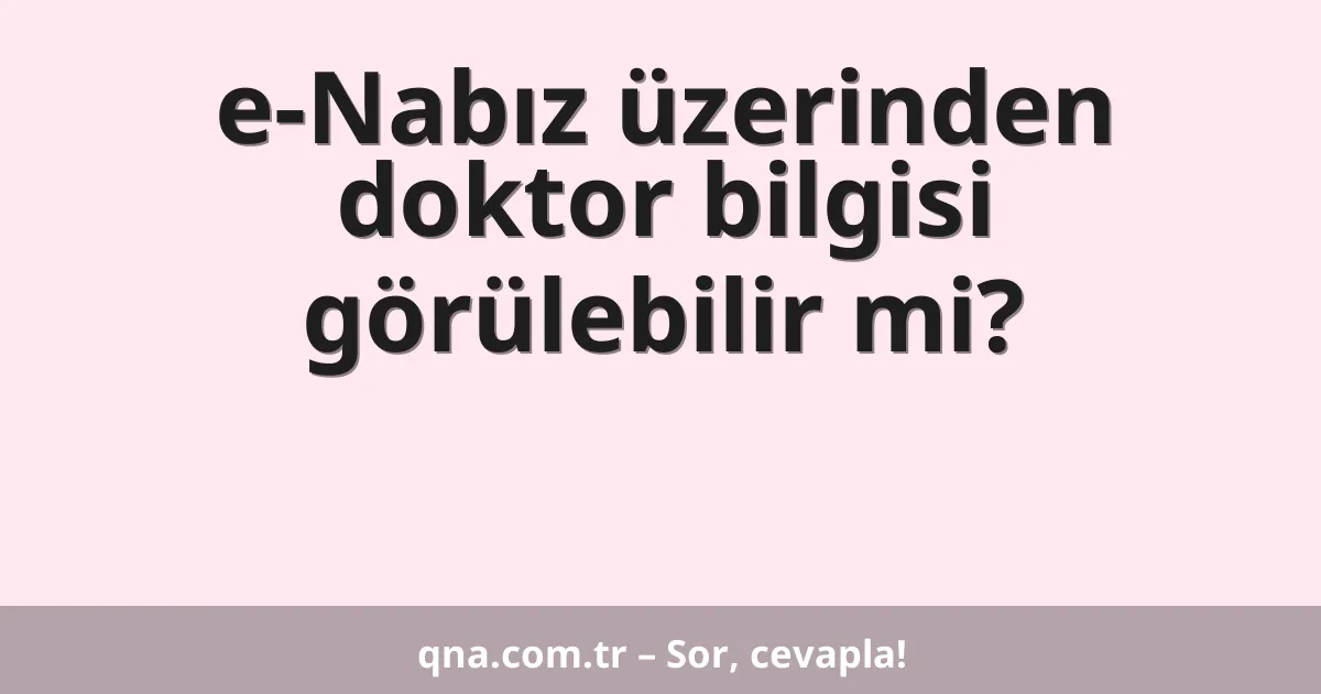 e-Nabız üzerinden doktor bilgisi görülebilir mi?
