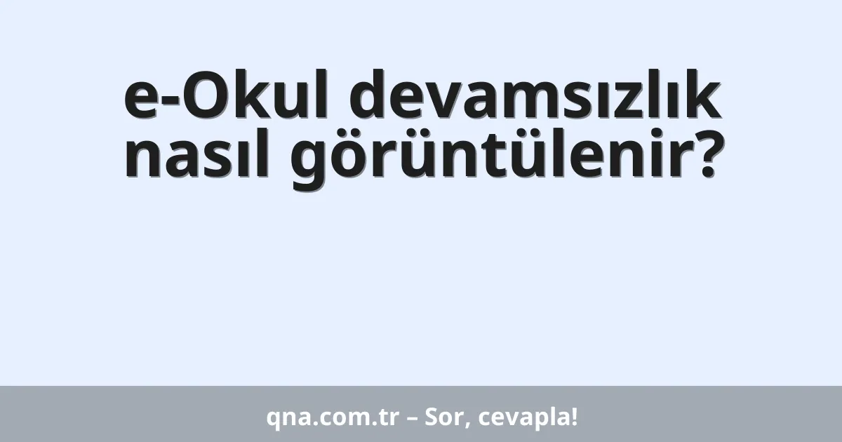 e-Okul devamsızlık nasıl görüntülenir?
