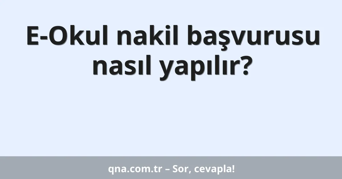 E-Okul nakil başvurusu nasıl yapılır?