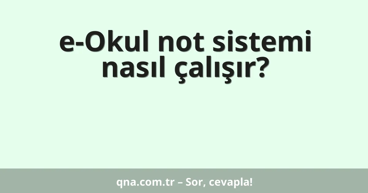 e-Okul not sistemi nasıl çalışır?