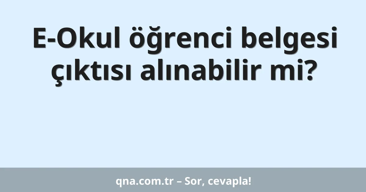 E-Okul öğrenci belgesi çıktısı alınabilir mi?