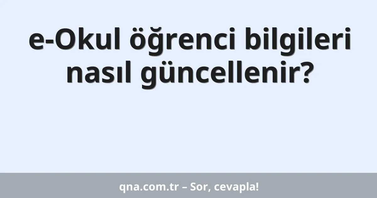 e-Okul öğrenci bilgileri nasıl güncellenir?