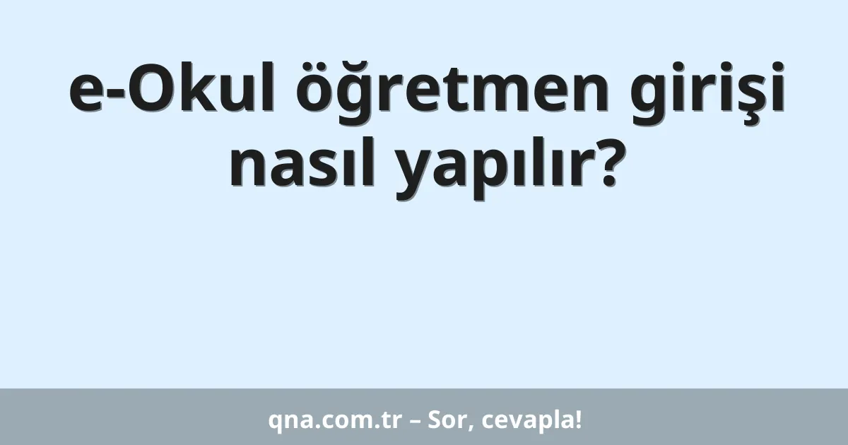 e-Okul öğretmen girişi nasıl yapılır?