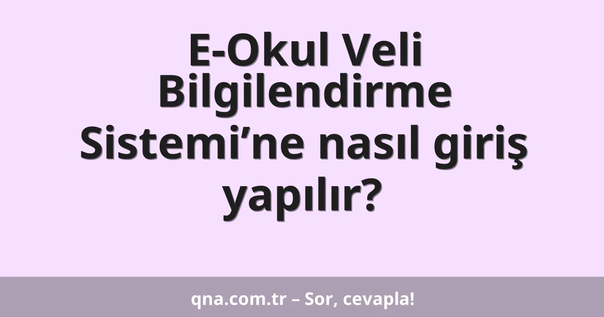 E-Okul Veli Bilgilendirme Sistemi’ne nasıl giriş yapılır?