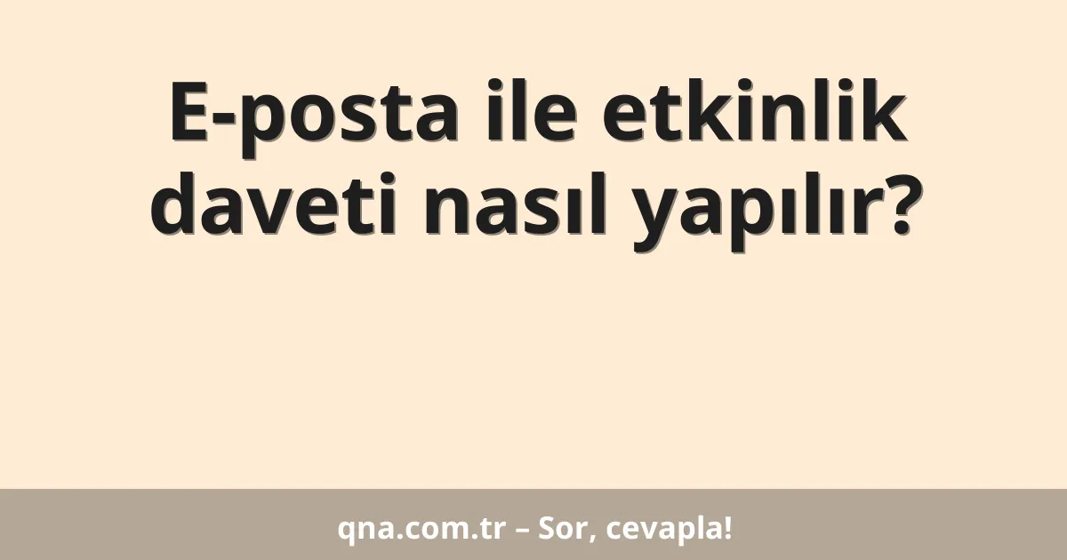 E-posta ile etkinlik daveti nasıl yapılır?