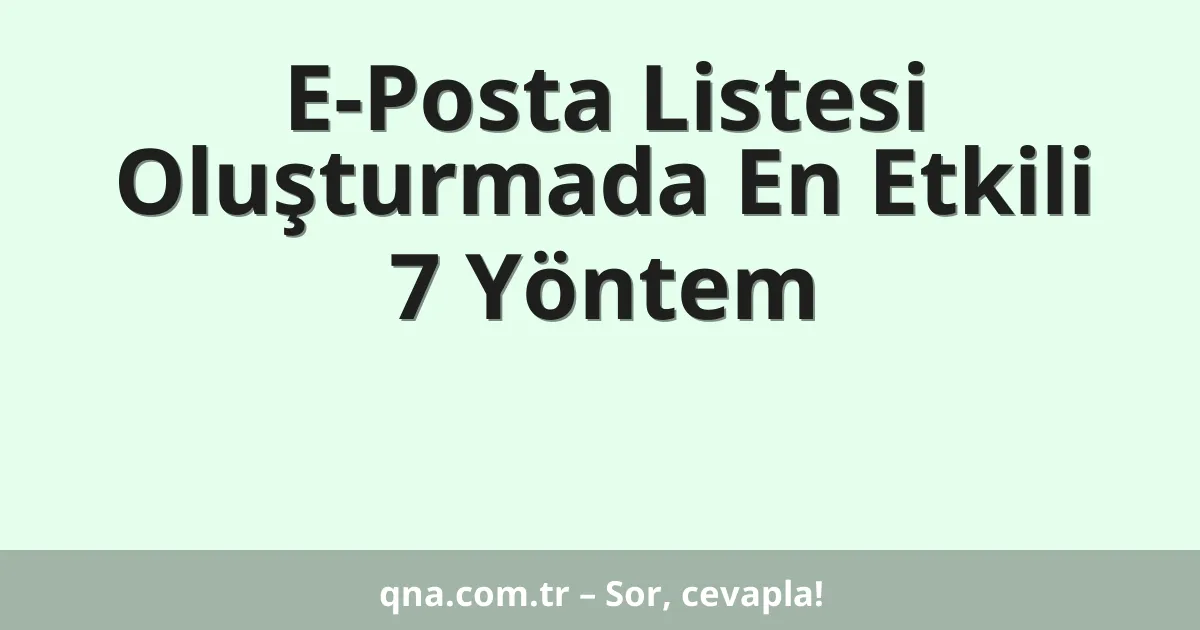 E-Posta Listesi Oluşturmada En Etkili 7 Yöntem