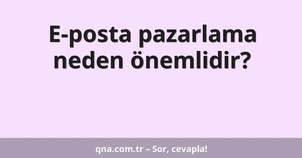 E-posta pazarlama neden önemlidir?