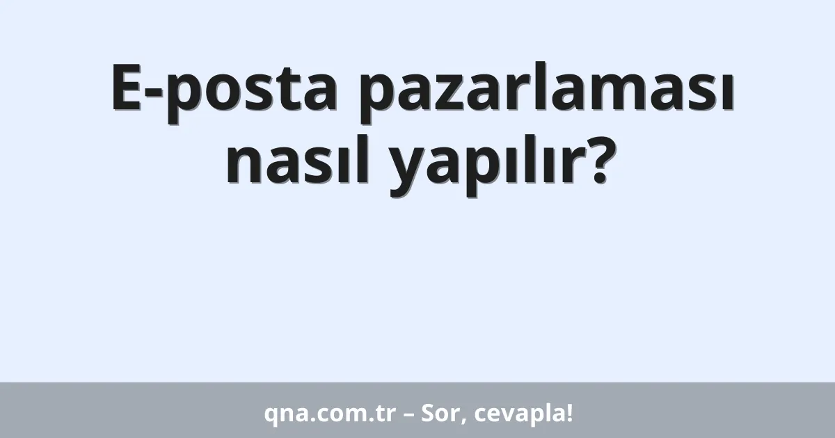 E-posta pazarlaması nasıl yapılır?