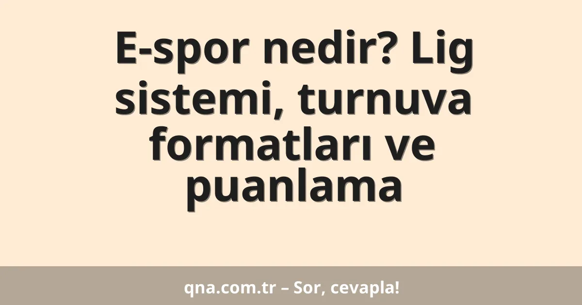 E-spor nedir? Lig sistemi, turnuva formatları ve puanlama