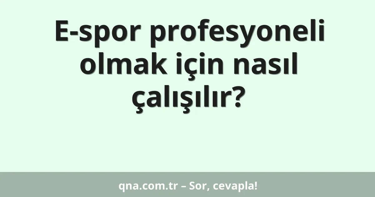 E-spor profesyoneli olmak için nasıl çalışılır?