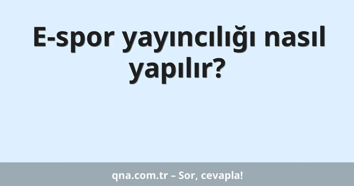 E-spor yayıncılığı nasıl yapılır?