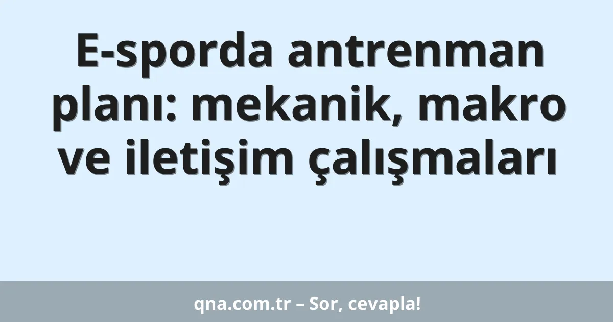 E-sporda antrenman planı: mekanik, makro ve iletişim çalışmaları