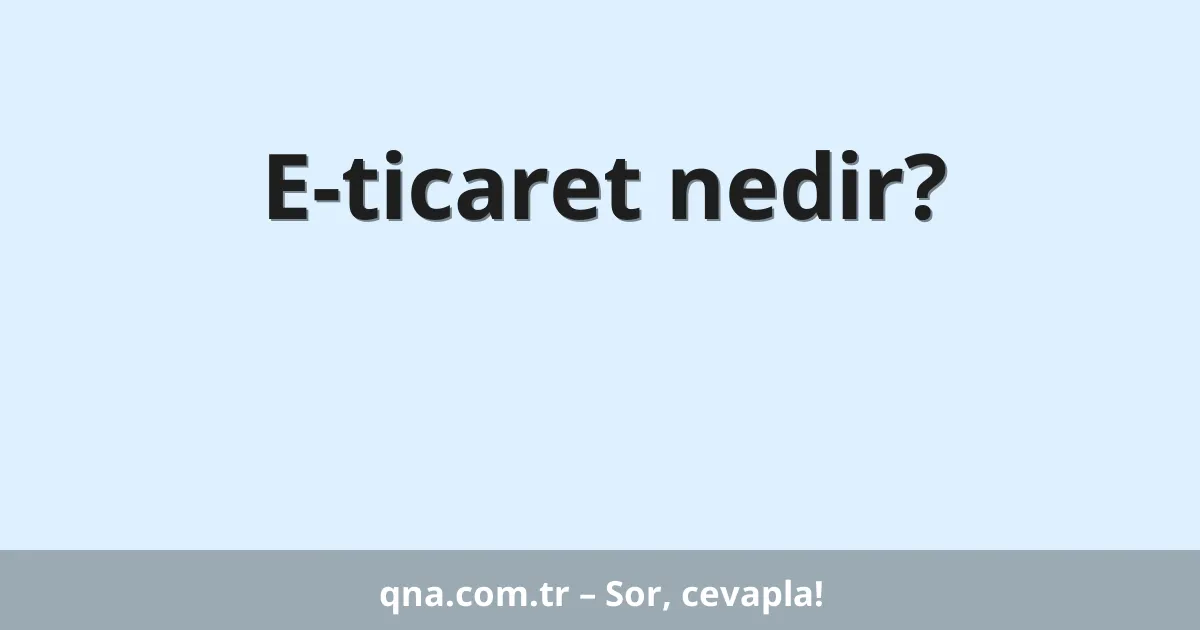 E-ticaret nedir?