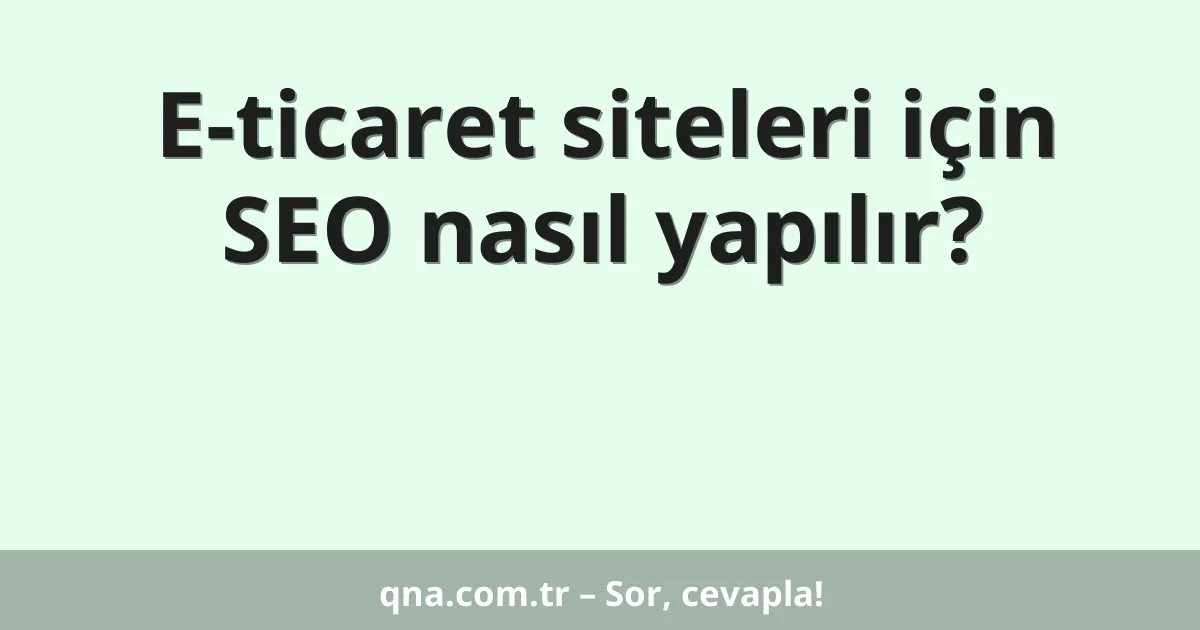 E-ticaret siteleri için SEO nasıl yapılır?