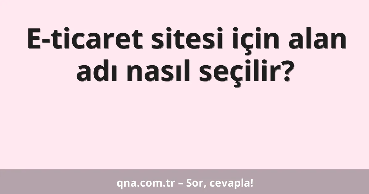 E-ticaret sitesi için alan adı nasıl seçilir?