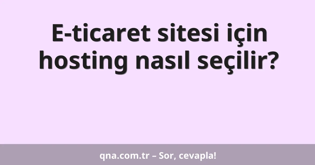 E-ticaret sitesi için hosting nasıl seçilir?