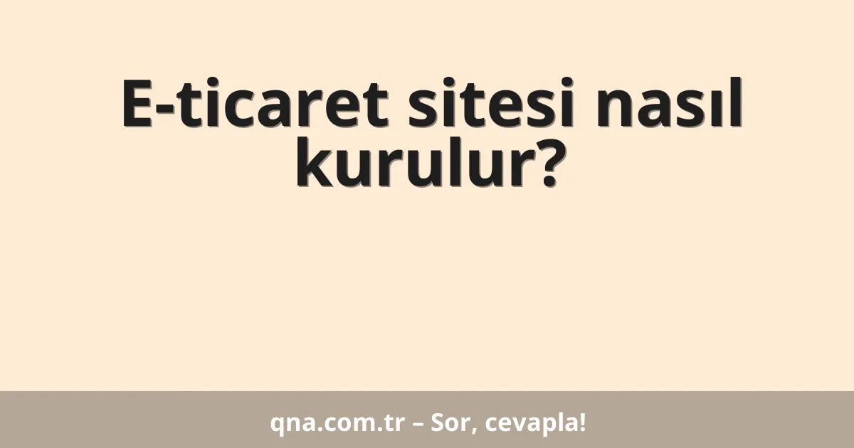 E-ticaret sitesi nasıl kurulur?
