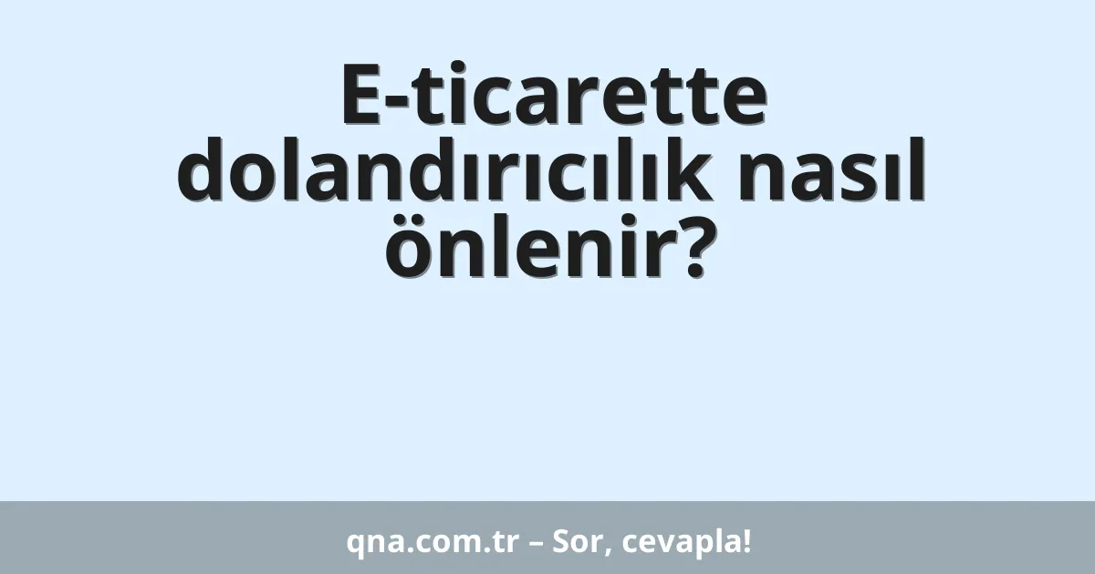 E-ticarette dolandırıcılık nasıl önlenir?