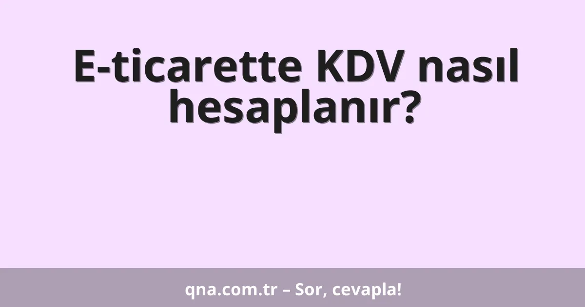 E-ticarette KDV nasıl hesaplanır?