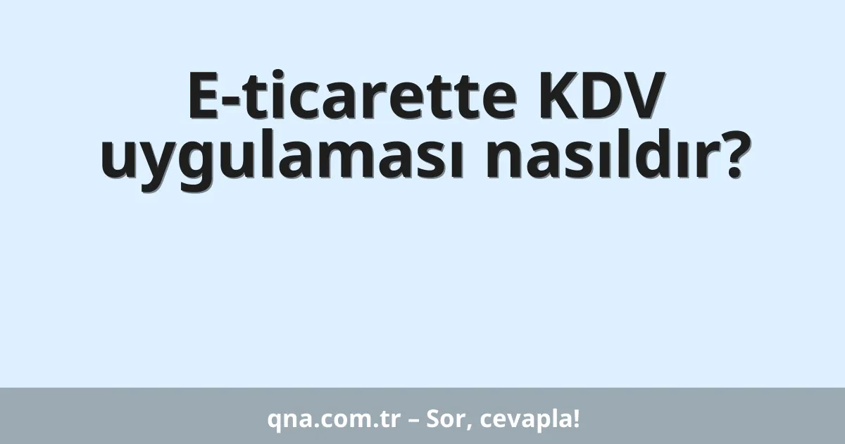 E-ticarette KDV uygulaması nasıldır?