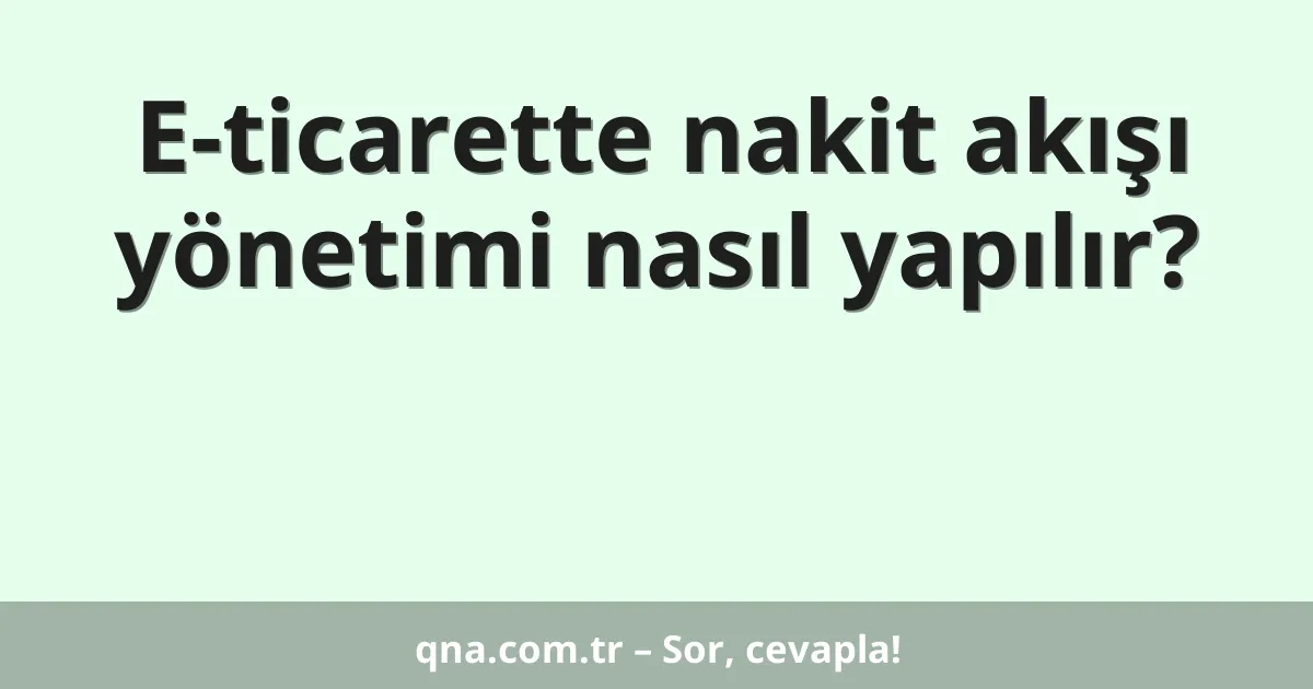 E-ticarette nakit akışı yönetimi nasıl yapılır?
