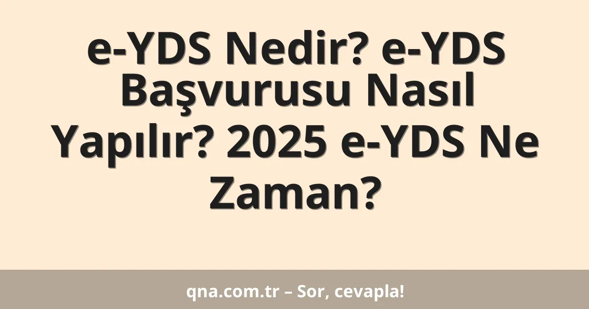 e-YDS Nedir? e-YDS Başvurusu Nasıl Yapılır? 2025 e-YDS Ne Zaman?