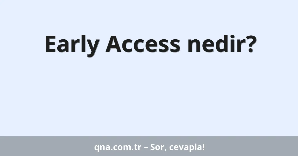 Early Access nedir?