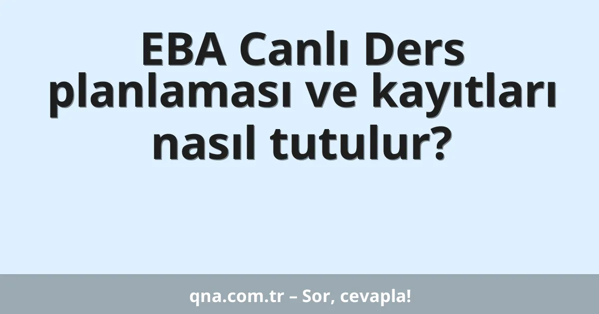 EBA Canlı Ders planlaması ve kayıtları nasıl tutulur?