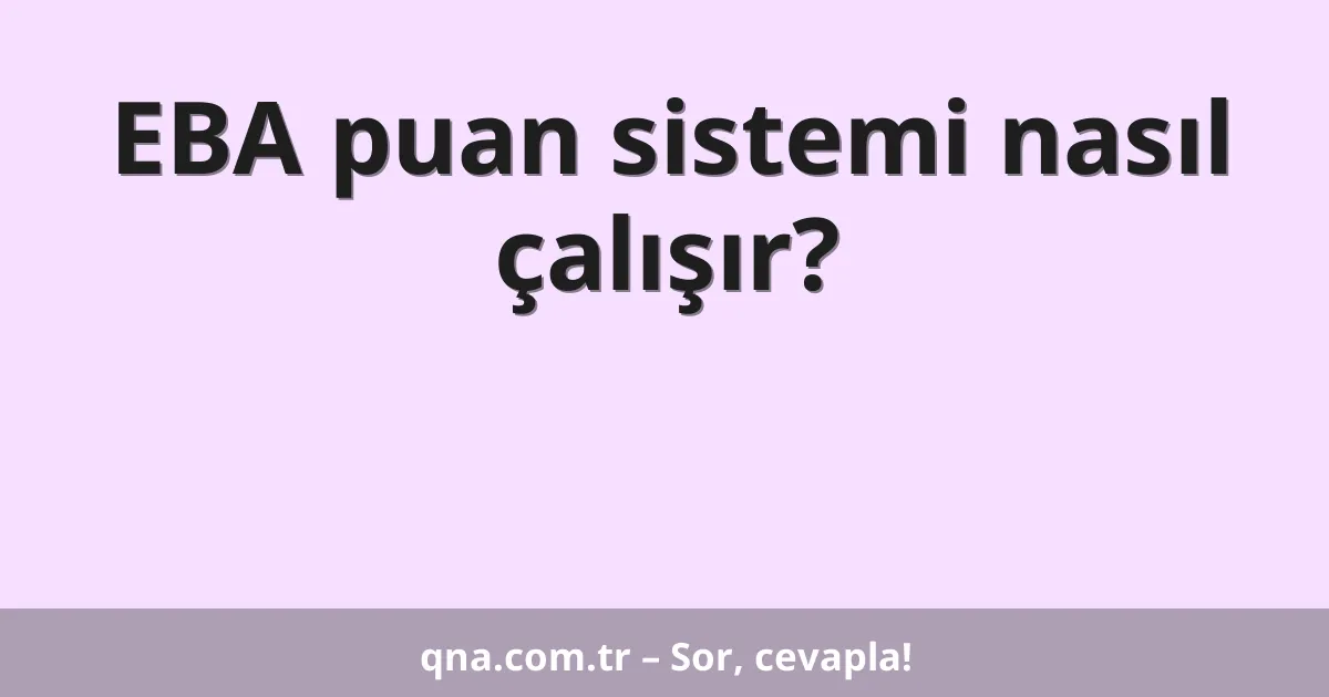EBA puan sistemi nasıl çalışır?