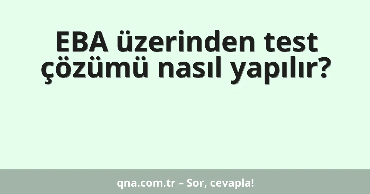EBA üzerinden test çözümü nasıl yapılır?