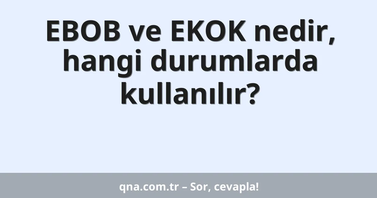 EBOB ve EKOK nedir, hangi durumlarda kullanılır?