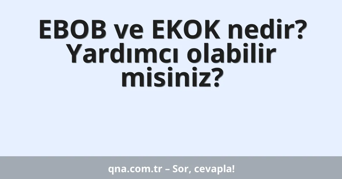 EBOB ve EKOK nedir? Yardımcı olabilir misiniz?