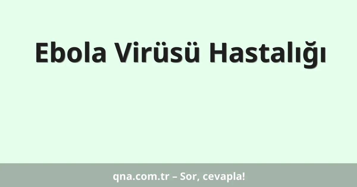 Ebola Virüsü Hastalığı