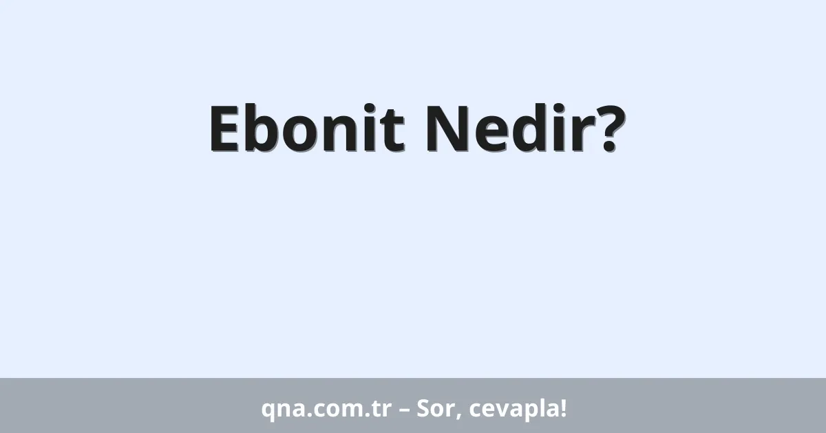 Ebonit Nedir?